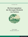 Die Korrespondenz der Herzogin Elisabeth von Sachsen und ergänzende Quellen Bd.3