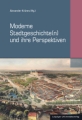 Moderne Stadtgeschichte(n) und ihre Perspektiven